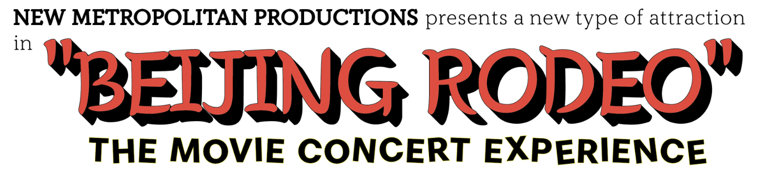NEW METROPOLITAN PRODUCTIONS presents a new type of attraction in &ldquo;BEIJING RODEO&rdquo; &mdash; The Movie Concert Experience